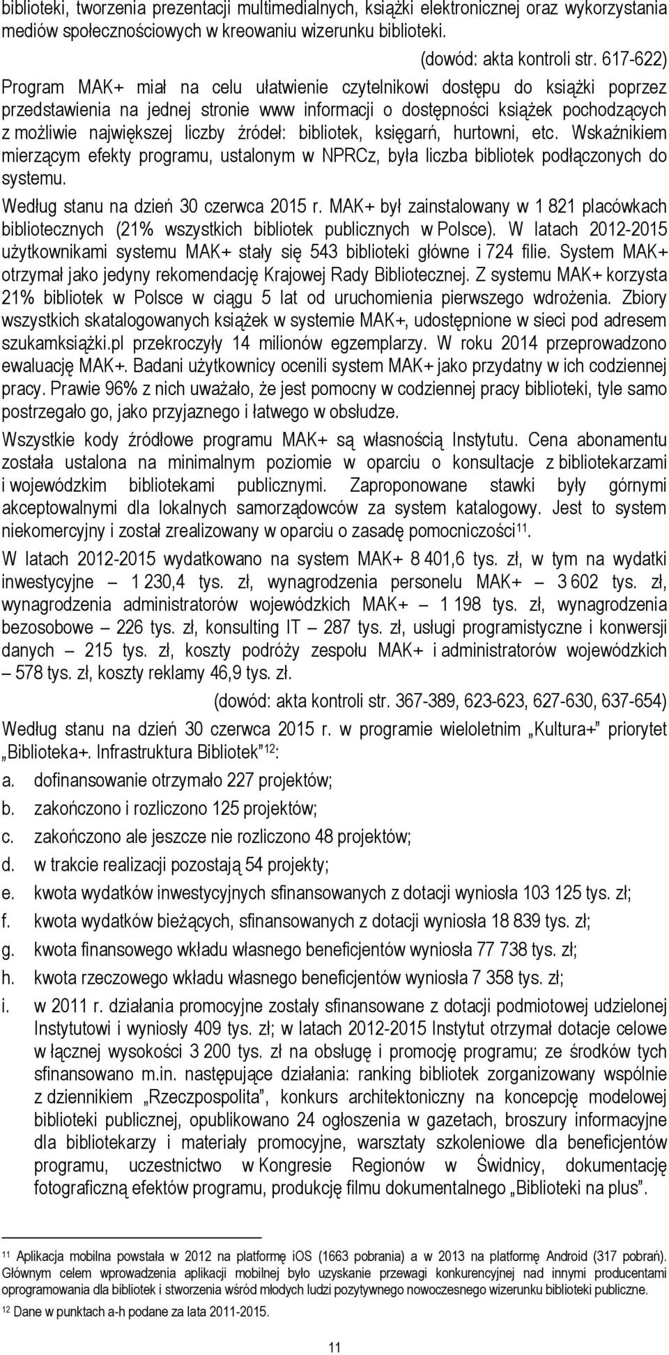 źródeł: bibliotek, księgarń, hurtowni, etc. Wskaźnikiem mierzącym efekty programu, ustalonym w NPRCz, była liczba bibliotek podłączonych do systemu. Według stanu na dzień 30 czerwca 2015 r.