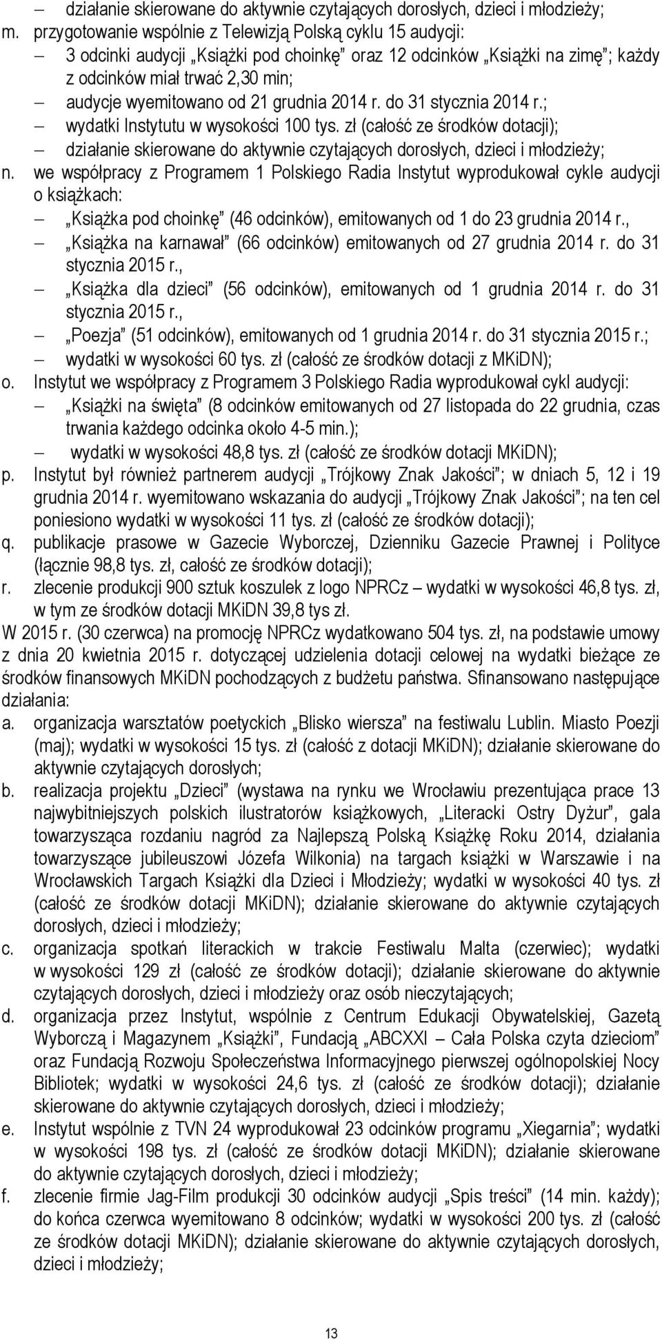 grudnia 2014 r. do 31 stycznia 2014 r.; wydatki Instytutu w wysokości 100 tys. zł (całość ze środków dotacji); działanie skierowane do aktywnie czytających dorosłych, dzieci i młodzieży; n.