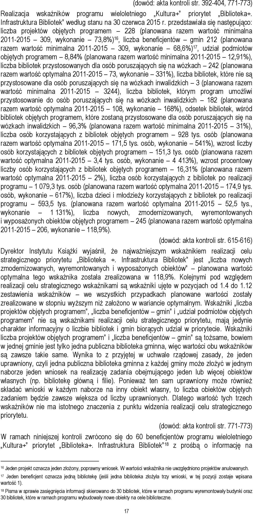 minimalna 2011-2015 309, wykonanie 68,6%) 17, udział podmiotów objętych programem 8,84% (planowana razem wartość minimalna 2011-2015 12,91%), liczba bibliotek przystosowanych dla osób poruszających