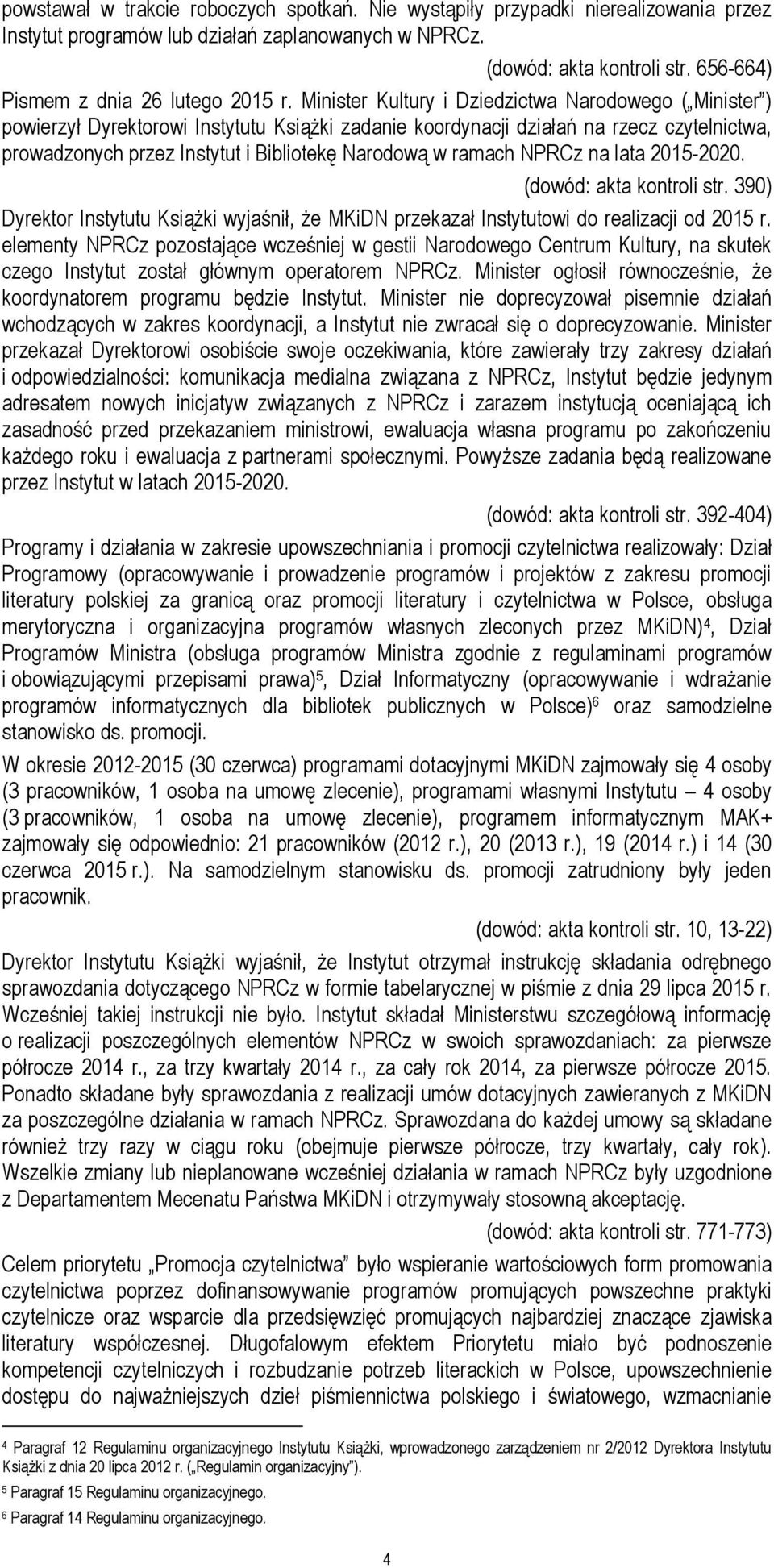 Minister Kultury i Dziedzictwa Narodowego ( Minister ) powierzył Dyrektorowi Instytutu Książki zadanie koordynacji działań na rzecz czytelnictwa, prowadzonych przez Instytut i Bibliotekę Narodową w