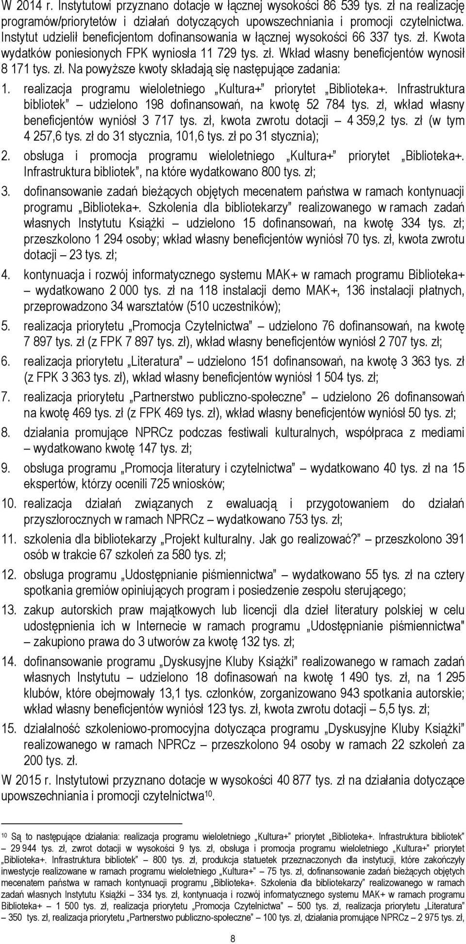 realizacja programu wieloletniego Kultura+ priorytet Biblioteka+. Infrastruktura bibliotek udzielono 198 dofinansowań, na kwotę 52 784 tys. zł, wkład własny beneficjentów wyniósł 3 717 tys.