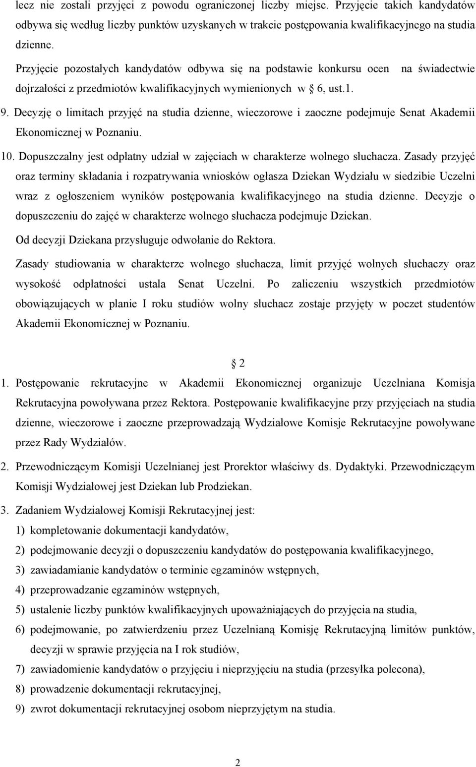 Decyzję o limitach przyjęć na studia dzienne, wieczorowe i zaoczne podejmuje Senat Akademii Ekonomicznej w Poznaniu. 10. Dopuszczalny jest odpłatny udział w zajęciach w charakterze wolnego słuchacza.