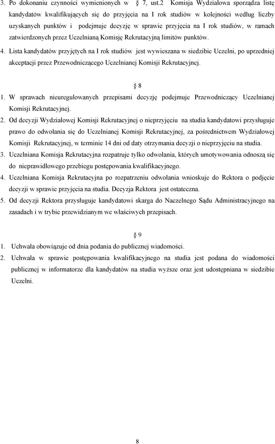 studiów, w ramach zatwierdzonych przez Uczelnianą Komisję Rekrutacyjną limitów punktów. 4.