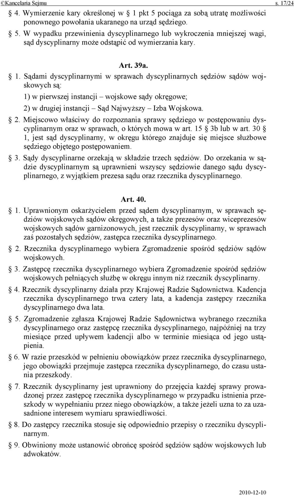 w drugiej instancji Sąd Najwyższy Izba Wojskowa. 2. Miejscowo właściwy do rozpoznania sprawy sędziego w postępowaniu dyscyplinarnym oraz w sprawach, o których mowa w art. 15 3b lub w art.