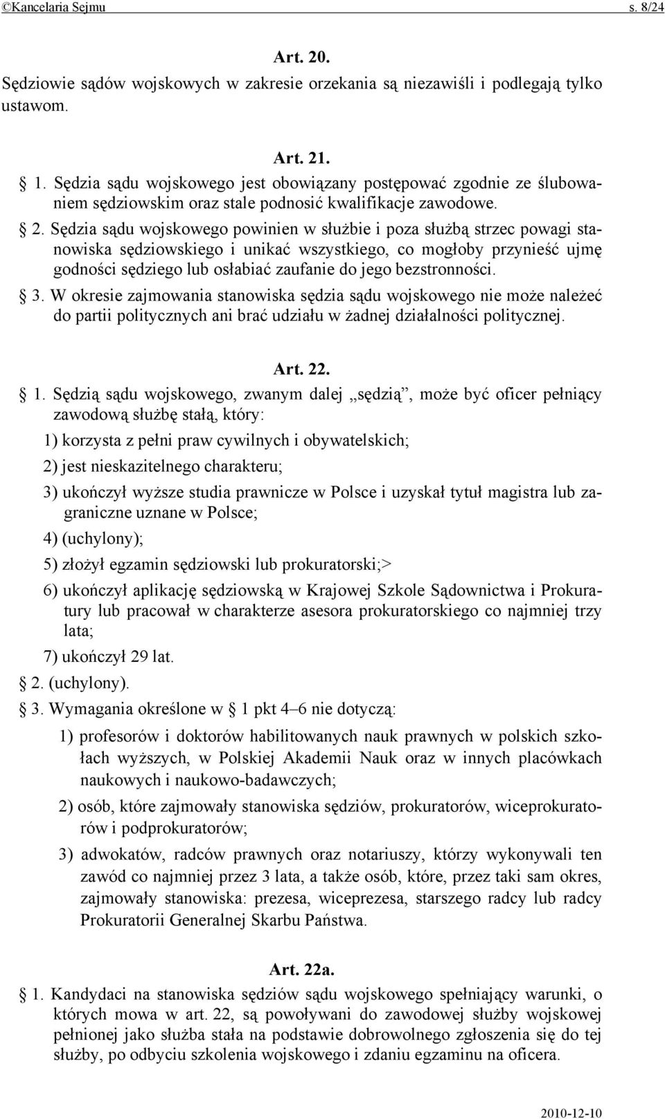 Sędzia sądu wojskowego powinien w służbie i poza służbą strzec powagi stanowiska sędziowskiego i unikać wszystkiego, co mogłoby przynieść ujmę godności sędziego lub osłabiać zaufanie do jego