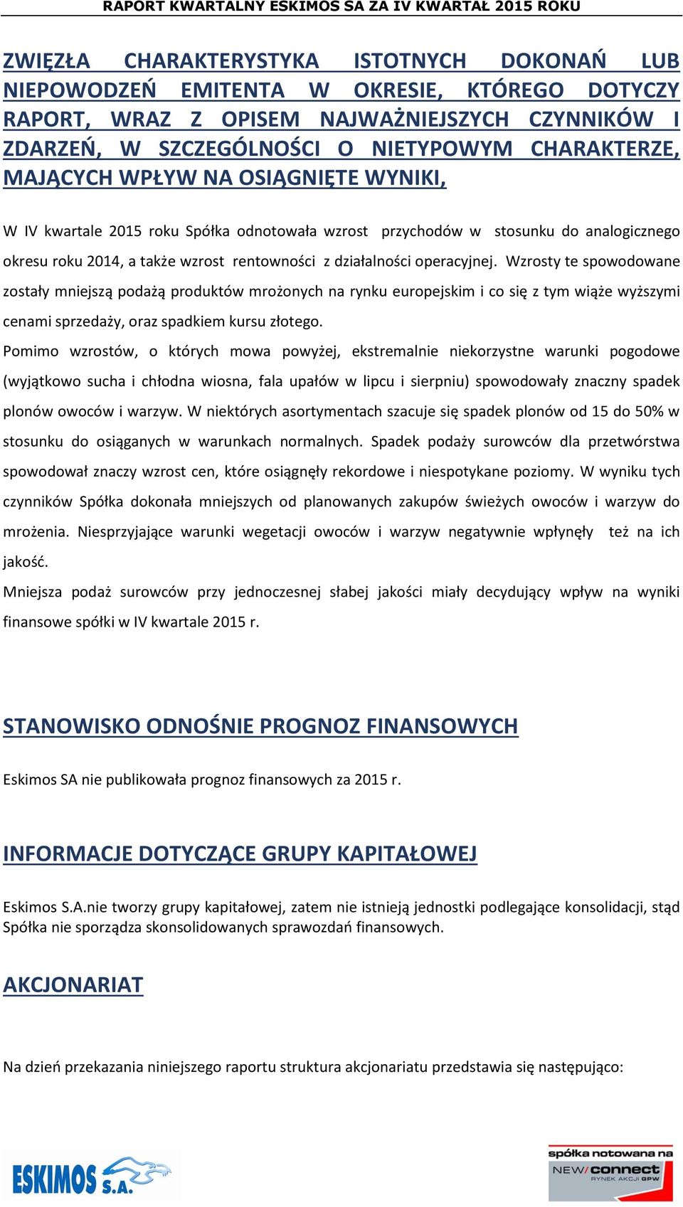 Wzrosty te spowodowane zostały mniejszą podażą produktów mrożonych na rynku europejskim i co się z tym wiąże wyższymi cenami sprzedaży, oraz spadkiem kursu złotego.