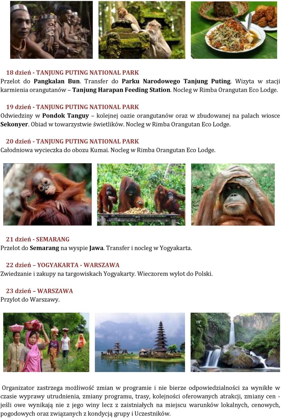 Obiad w towarzystwie świetlików. Nocleg w Rimba Orangutan Eco Lodge. 20 dzień - TANJUNG PUTING NATIONAL PARK Całodniowa wycieczka do obozu Kumai. Nocleg w Rimba Orangutan Eco Lodge. 21 dzień - SEMARANG Przelot do Semarang na wyspie Jawa.