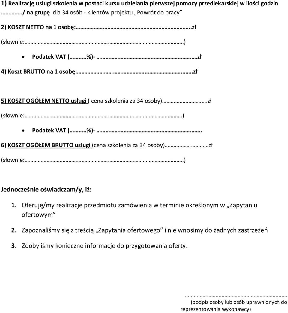 .zł 5) KOSZT OGÓŁEM NETTO usługi ( cena szkolenia za 34 osoby).zł (słownie: ) Podatek VAT (..%)-. 6) KOSZT OGÓŁEM BRUTTO usługi (cena szkolenia za 34 osoby) zł (słownie:.