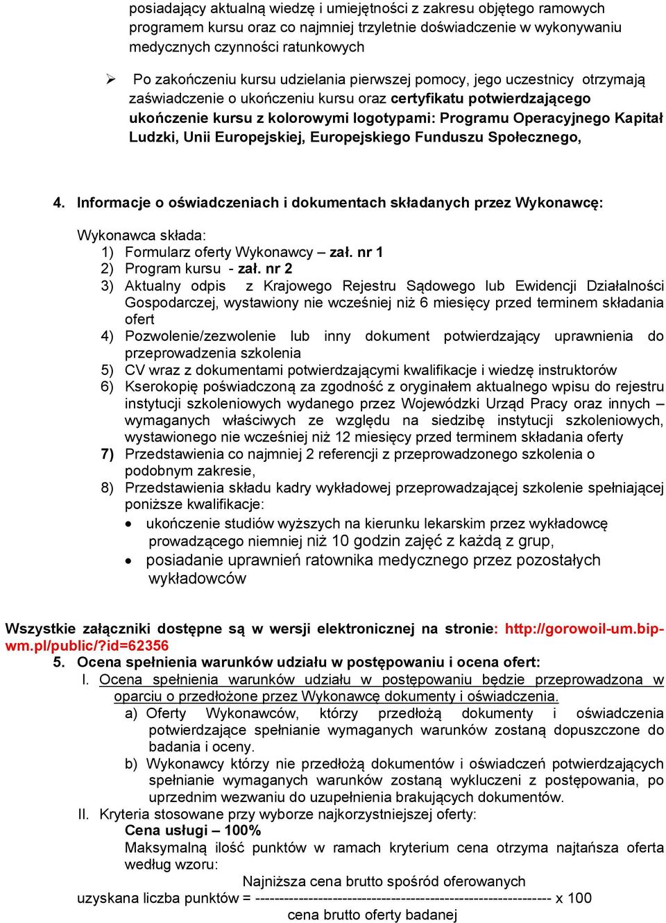 Ludzki, Unii Europejskiej, Europejskiego Funduszu Społecznego, 4. Informacje o oświadczeniach i dokumentach składanych przez Wykonawcę: Wykonawca składa: 1) Formularz oferty Wykonawcy zał.