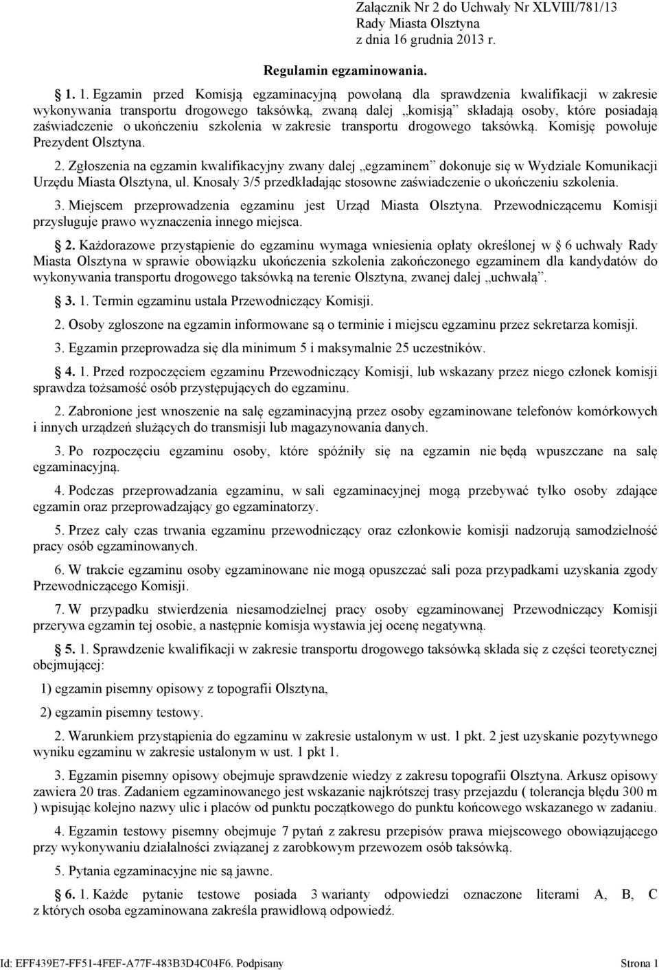 ukończeniu szkolenia w zakresie transportu drogowego taksówką. Komisję powołuje Prezydent Olsztyna. 2.