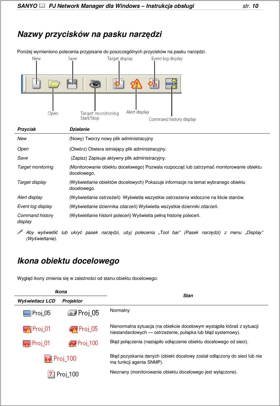 administracyjny. (Zapisz) Zapisuje aktywny plik administracyjny. (Monitorowanie obiektu docelowego) Pozwala rozpocząć lub zatrzymać monitorowanie obiektu docelowego.