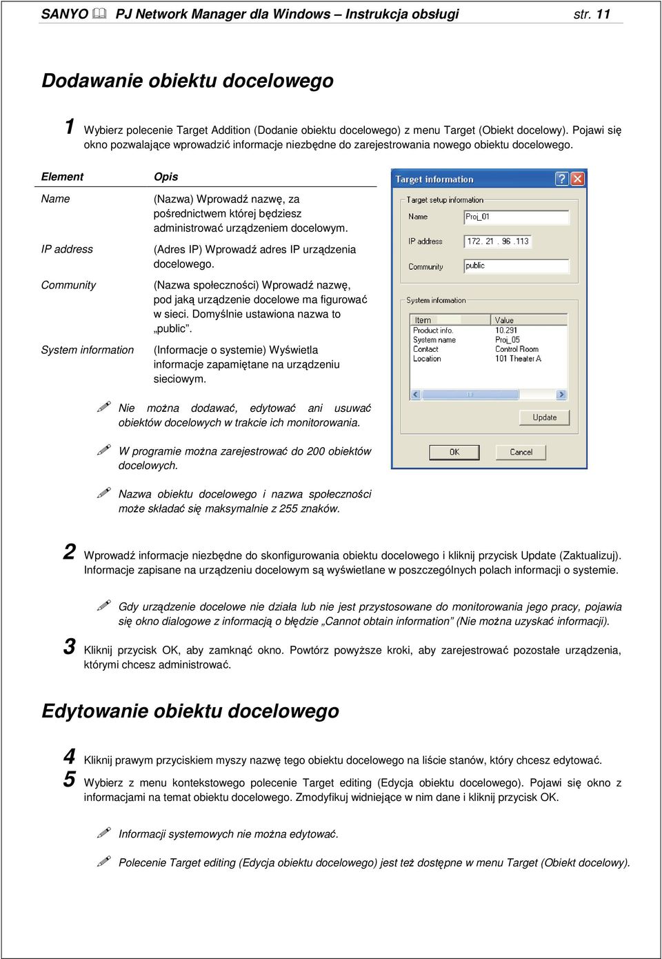 Element Name IP address Community System information (Nazwa) Wprowadź nazwę, za pośrednictwem której będziesz administrować urządzeniem docelowym. (Adres IP) Wprowadź adres IP urządzenia docelowego.