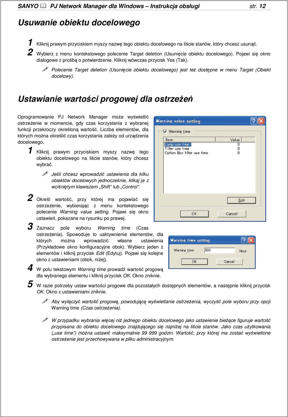 Polecenie Target deletion (Usunięcie obiektu docelowego) jest teŝ dostępne w menu Target (Obiekt docelowy).