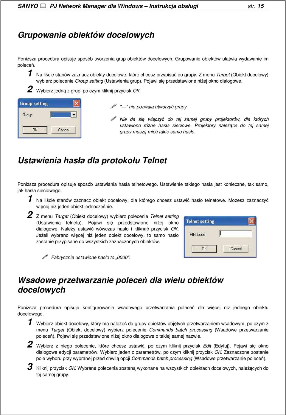 Z menu Target (Obiekt docelowy) wybierz polecenie Group setting (Ustawienia grup). Pojawi się przedstawione niŝej okno dialogowe. 2 Wybierz jedną z grup, po czym kliknij przycisk OK.