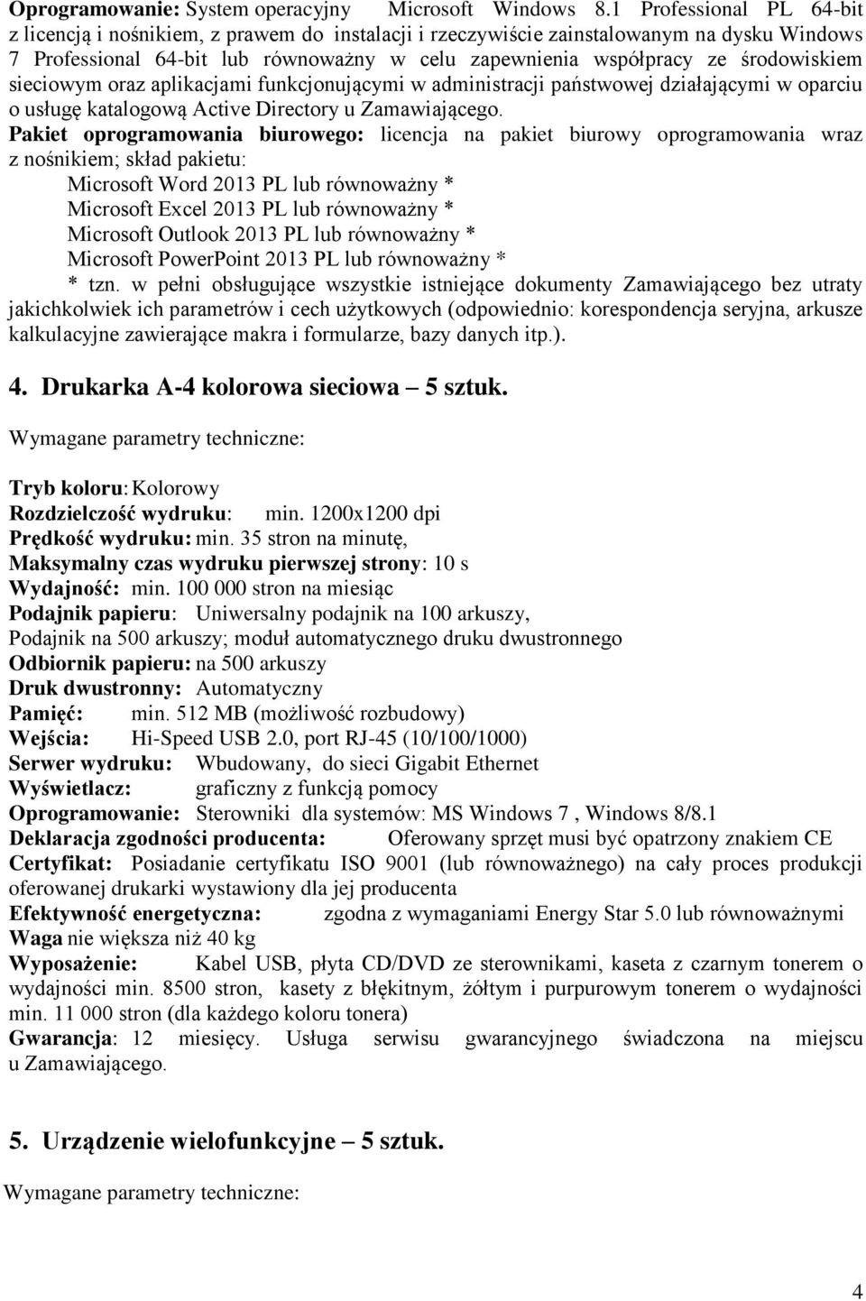 środowiskiem sieciowym oraz aplikacjami funkcjonującymi w administracji państwowej działającymi w oparciu o usługę katalogową Active Directory u Zamawiającego.