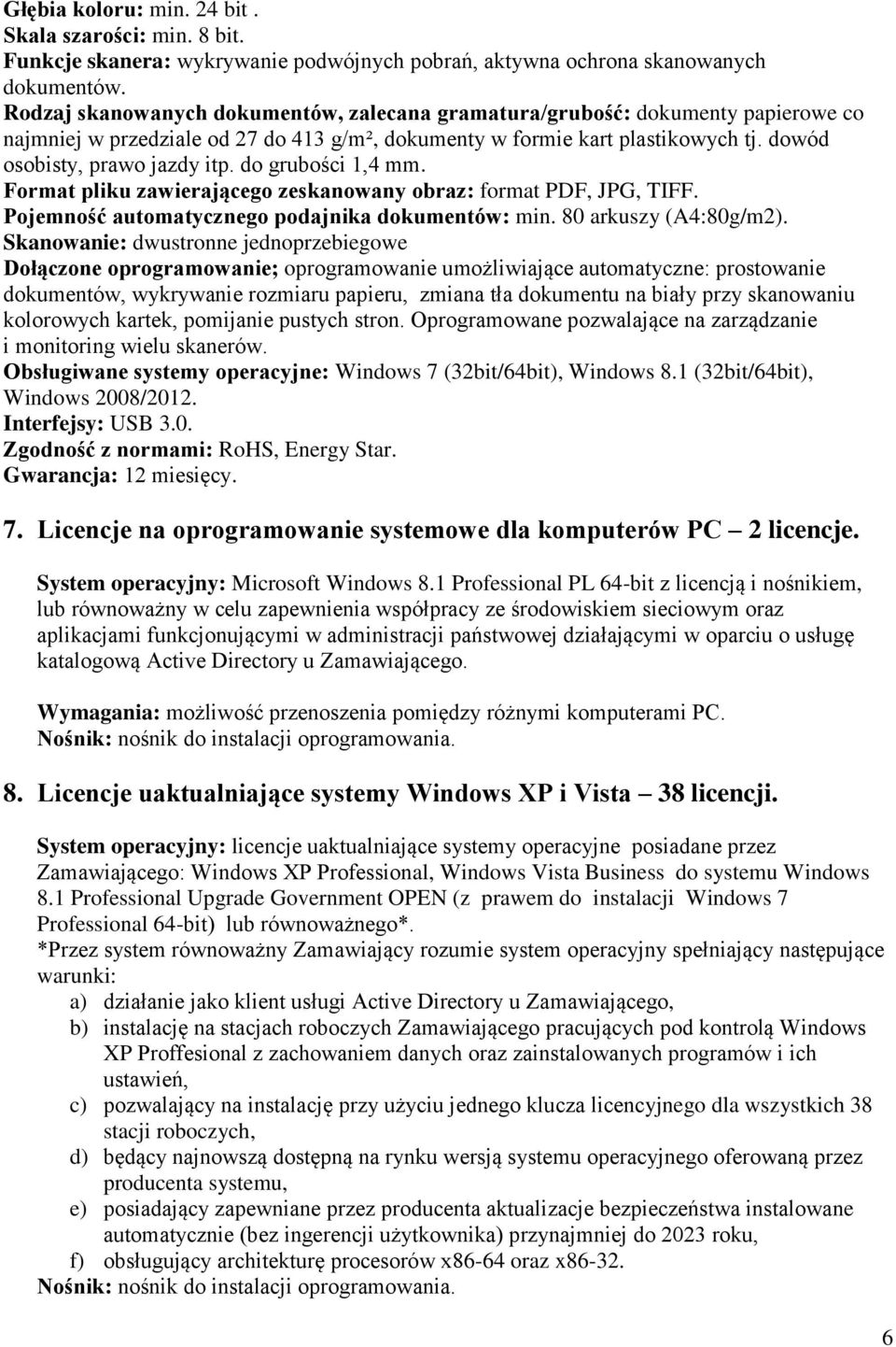 do grubości 1,4 mm. Format pliku zawierającego zeskanowany obraz: format PDF, JPG, TIFF. Pojemność automatycznego podajnika dokumentów: min. 80 arkuszy (A4:80g/m2).