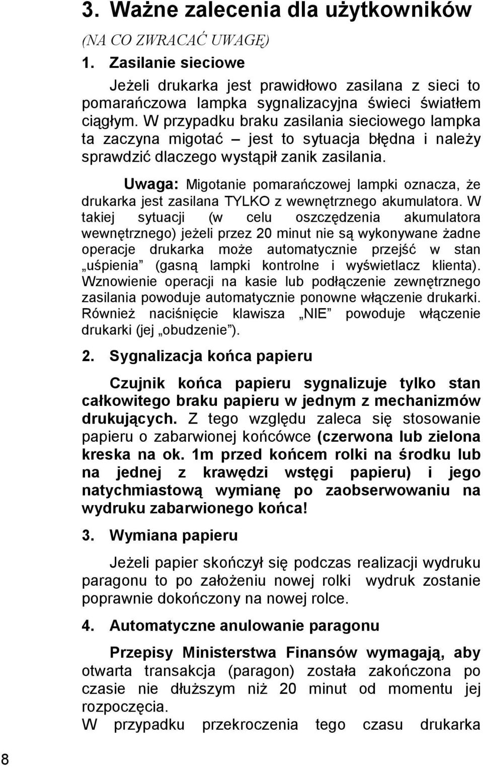 Uwaga: Migotanie pomarańczowej lampki oznacza, że drukarka jest zasilana TYLKO z wewnętrznego akumulatora.