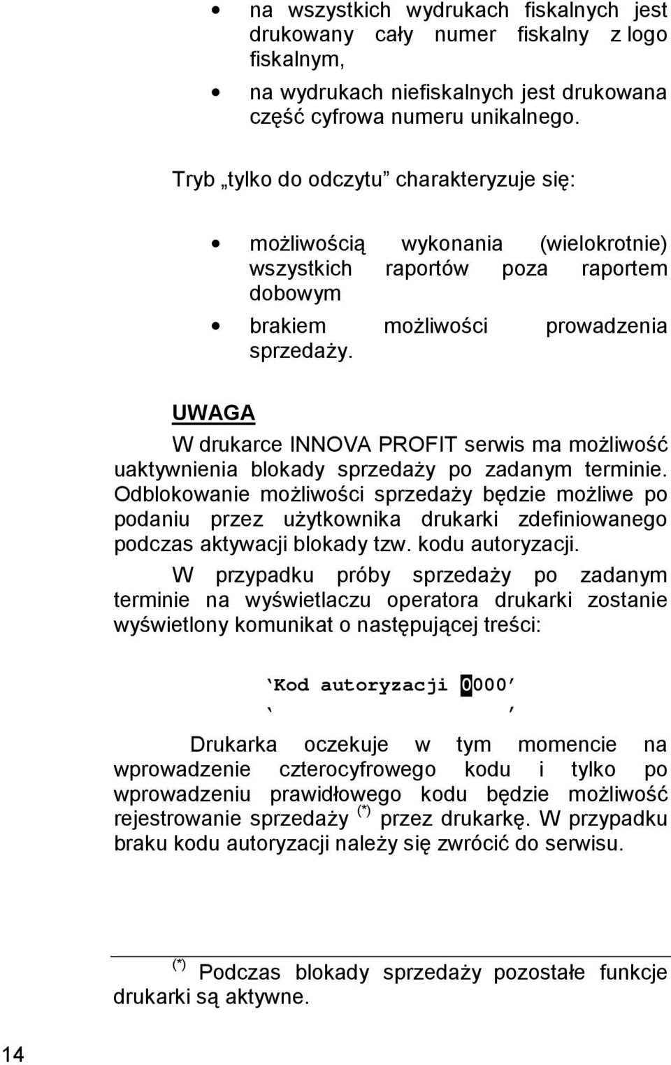 UWAGA W drukarce INNOVA PROFIT serwis ma możliwość uaktywnienia blokady sprzedaży po zadanym terminie.