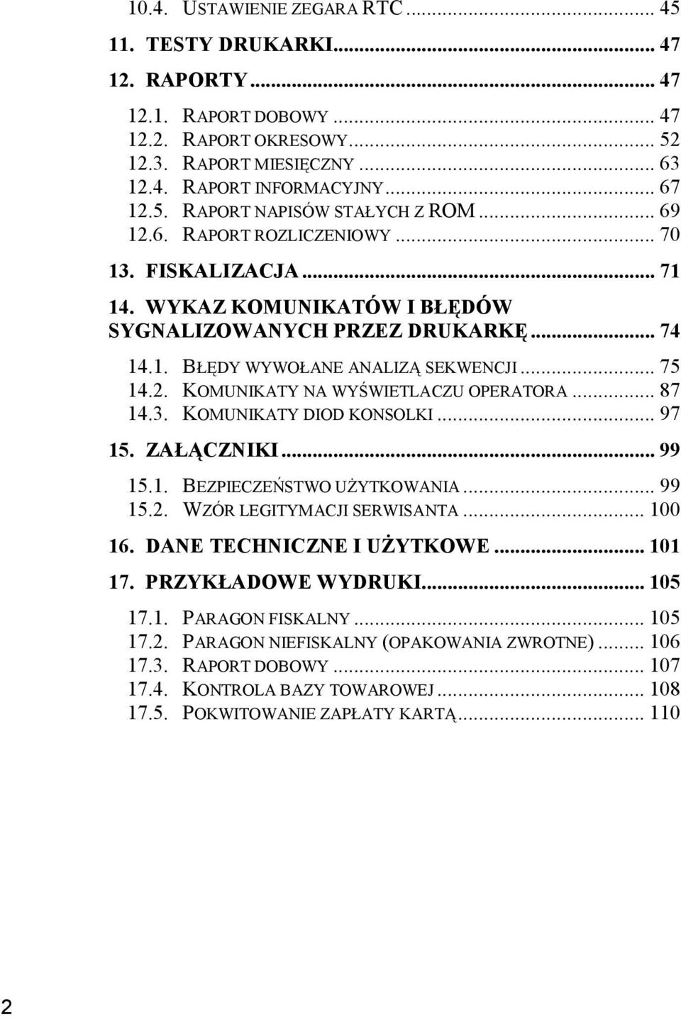 .. 87 14.3. KOMUNIKATY DIOD KONSOLKI... 97 15. ZAŁĄCZNIKI... 99 15.1. BEZPIECZEŃSTWO UŻYTKOWANIA... 99 15.2. WZÓR LEGITYMACJI SERWISANTA... 100 16. DANE TECHNICZNE I UŻYTKOWE... 101 17.