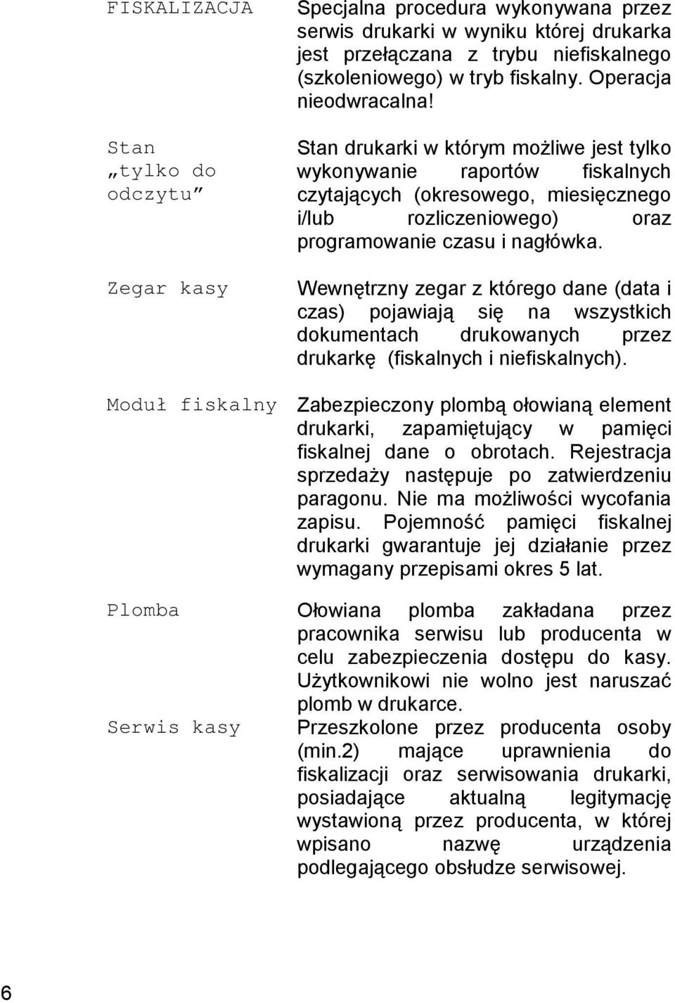 nagłówka. Wewnętrzny zegar z którego dane (data i czas) pojawiają się na wszystkich dokumentach drukowanych przez drukarkę (fiskalnych i niefiskalnych).