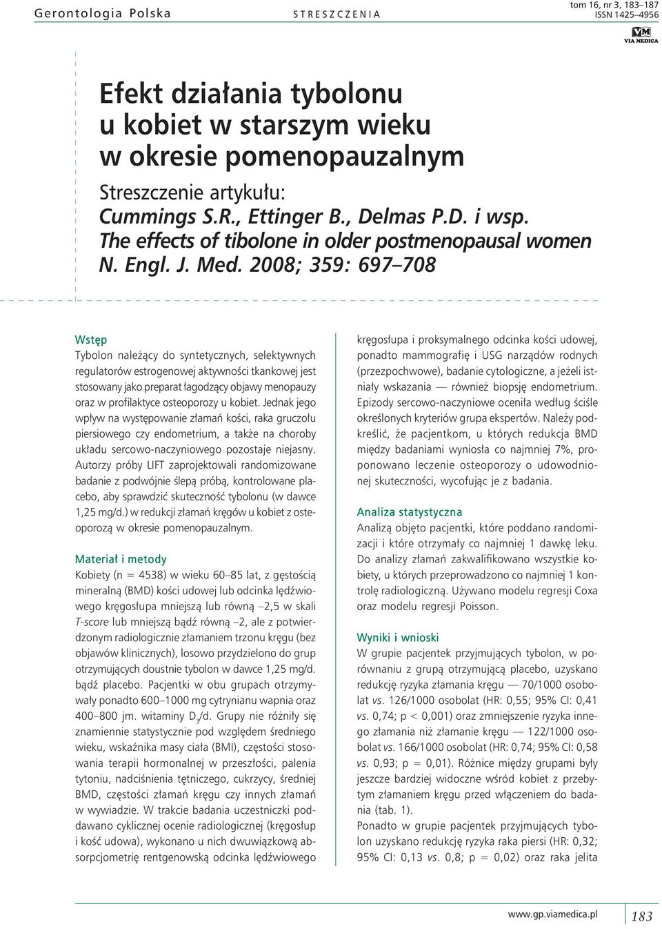 2008; 359: 697 708 Wstęp Tybolon należący do syntetycznych, selektywnych regulatorów estrogenowej aktywności tkankowej jest stosowany jako preparat łagodzący objawy menopauzy oraz w profilaktyce