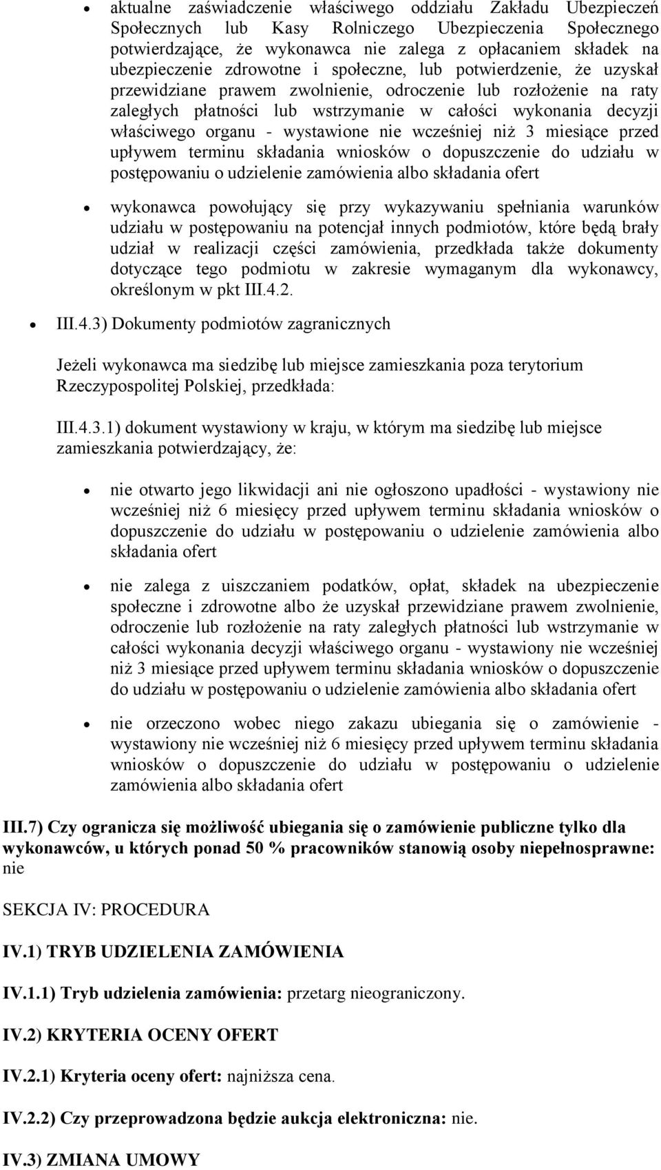 organu - wystawione nie wcześniej niż 3 miesiące przed upływem terminu składania wniosków o dopuszczenie do udziału w postępowaniu o udzielenie zamówienia albo składania ofert wykonawca powołujący