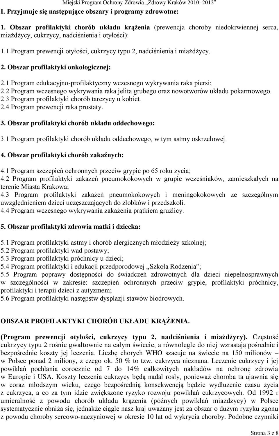 2 Program wczesnego wykrywania raka jelita grubego oraz nowotworów układu pokarmowego. 2.3 Program profilaktyki chorób tarczycy u kobiet. 2.4 Program prewencji raka prostaty. 3.