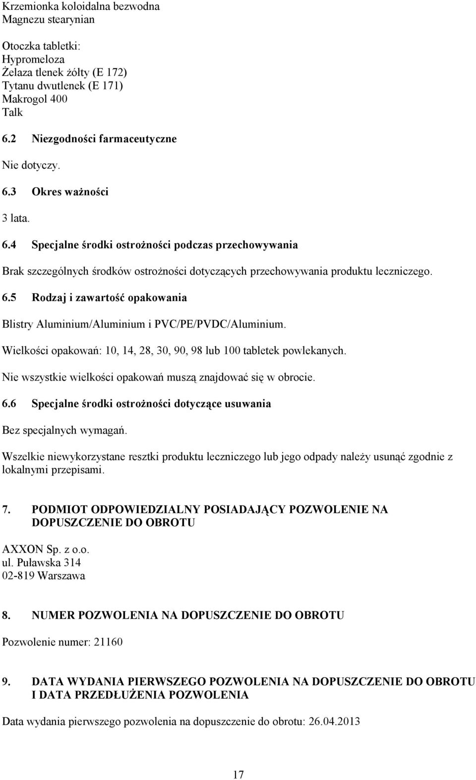 5 Rodzaj i zawartość opakowania Blistry Aluminium/Aluminium i PVC/PE/PVDC/Aluminium. Wielkości opakowań: 10, 14, 28, 30, 90, 98 lub 100 tabletek powlekanych.