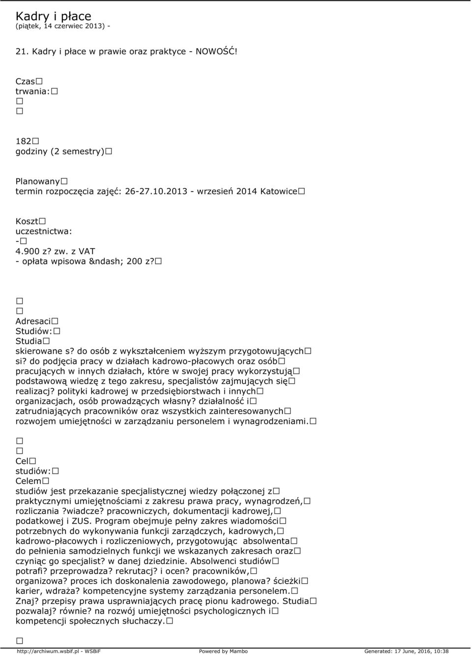 do podjęcia pracy w działach kadrowo-płacowych oraz osób pracujących w innych działach, które w swojej pracy wykorzystują podstawową wiedzę z tego zakresu, specjalistów zajmujących się realizacj?