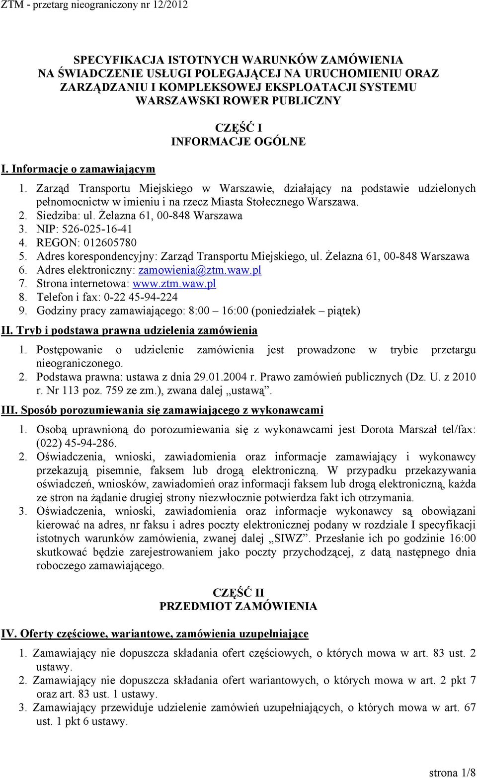 Siedziba: ul. Żelazna 61, 00-848 Warszawa 3. NIP: 526-025-16-41 4. REGON: 012605780 5. Adres korespondencyjny: Zarząd Transportu Miejskiego, ul. Żelazna 61, 00-848 Warszawa 6.