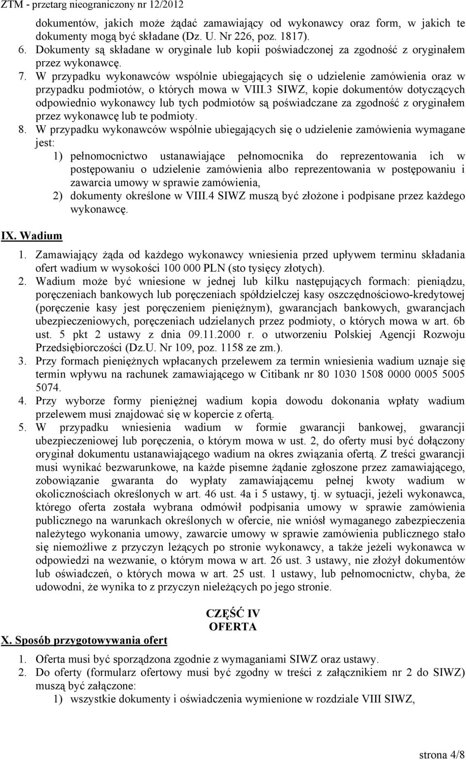 W przypadku wykonawców wspólnie ubiegających się o udzielenie zamówienia oraz w przypadku podmiotów, o których mowa w VIII.