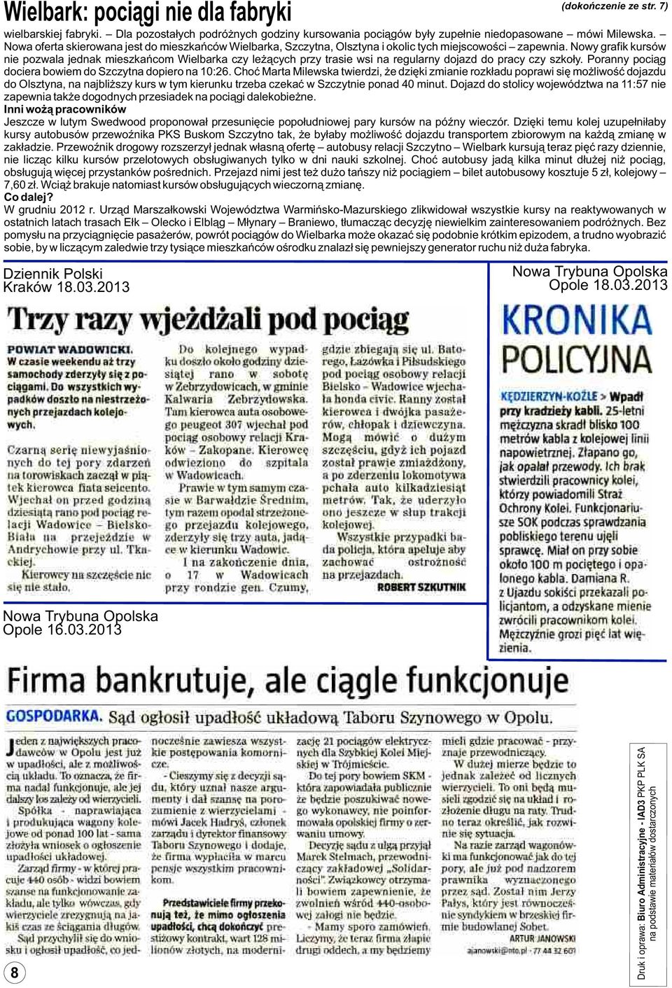 Nowy grafik kursów nie pozwala jednak mieszkañcom Wielbarka czy le ¹cych przy trasie wsi na regularny dojazd do pracy czy szko³y. Poranny poci¹g dociera bowiem do Szczytna dopiero na 10:26.