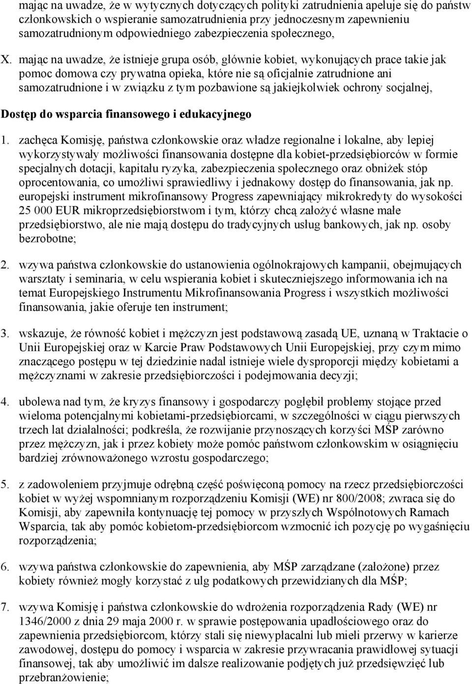 mając na uwadze, Ŝe istnieje grupa osób, głównie kobiet, wykonujących prace takie jak pomoc domowa czy prywatna opieka, które nie są oficjalnie zatrudnione ani samozatrudnione i w związku z tym