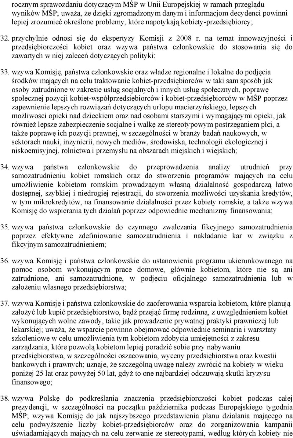 na temat innowacyjności i przedsiębiorczości kobiet oraz wzywa państwa członkowskie do stosowania się do zawartych w niej zaleceń dotyczących polityki; 33.