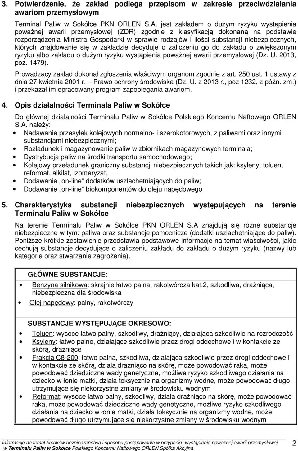 niebezpiecznych, których znajdowanie się w zakładzie decyduje o zaliczeniu go do zakładu o zwiększonym ryzyku albo zakładu o dużym ryzyku wystąpienia poważnej awarii przemysłowej (Dz. U. 2013, poz.