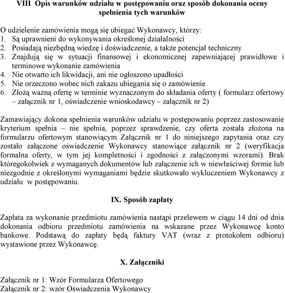 Znajdują się w sytuacji finansowej i ekonomicznej zapewniającej prawidłowe i terminowe wykonanie zamówienia 4. Nie otwarto ich likwidacji, ani nie ogłoszono upadłości 5.