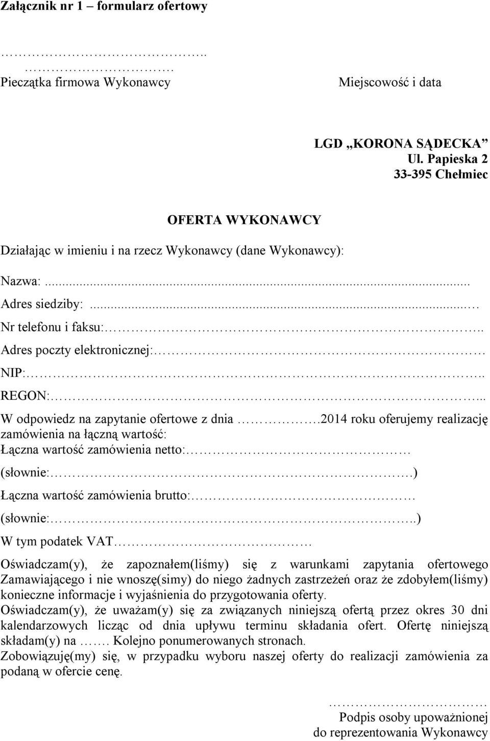 . W odpowiedz na zapytanie ofertowe z dnia.2014 roku oferujemy realizację zamówienia na łączną wartość: Łączna wartość zamówienia netto: (słownie: ) Łączna wartość zamówienia brutto: (słownie:.