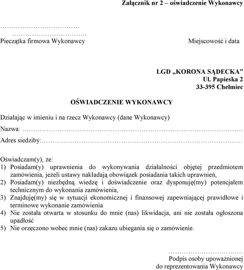 posiadania takich uprawnień, 2) Posiadam(y) niezbędną wiedzę i doświadczenie oraz dysponuję(my) potencjałem technicznym do wykonania zamówienia, 3) Znajduję(my) się w sytuacji ekonomicznej i