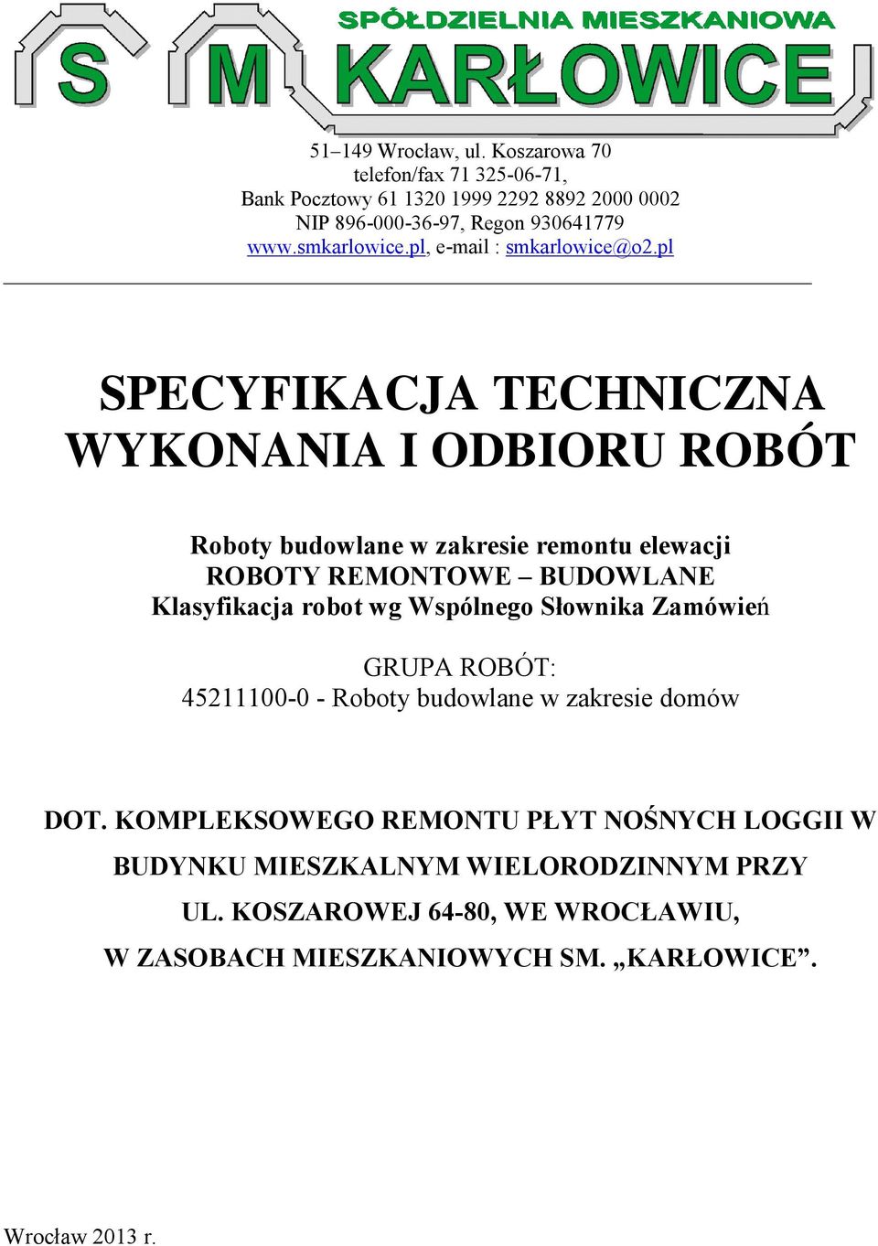 pl SPECYFIKACJA TECHNICZNA WYKONANIA I ODBIORU ROBÓT Roboty budowlane w zakresie remontu elewacji ROBOTY REMONTOWE BUDOWLANE Klasyfikacja robot wg