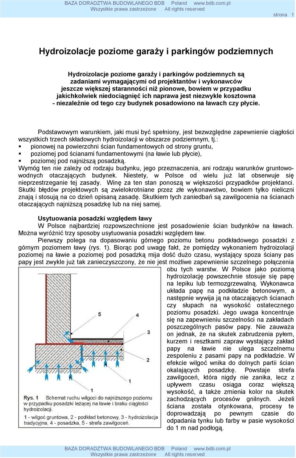 Podstawowym warunkiem, jaki musi być spełniony, jest bezwzględne zapewnienie ciągłości wszystkich trzech składowych hydroizolacji w obszarze podziemnym, tj.