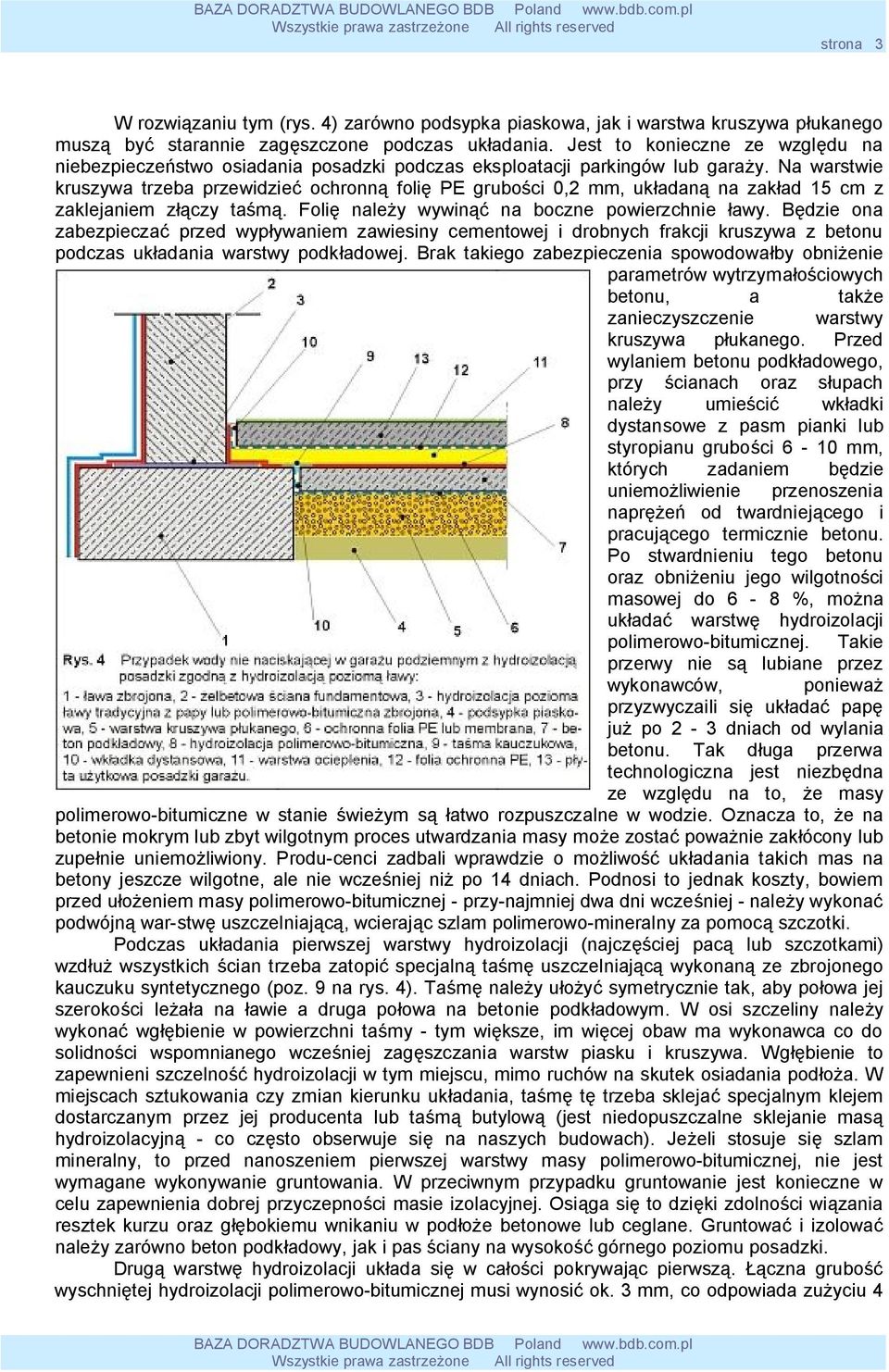 Na warstwie kruszywa trzeba przewidzieć ochronną folię PE grubości 0,2 mm, układaną na zakład 15 cm z zaklejaniem złączy taśmą. Folię należy wywinąć na boczne powierzchnie ławy.