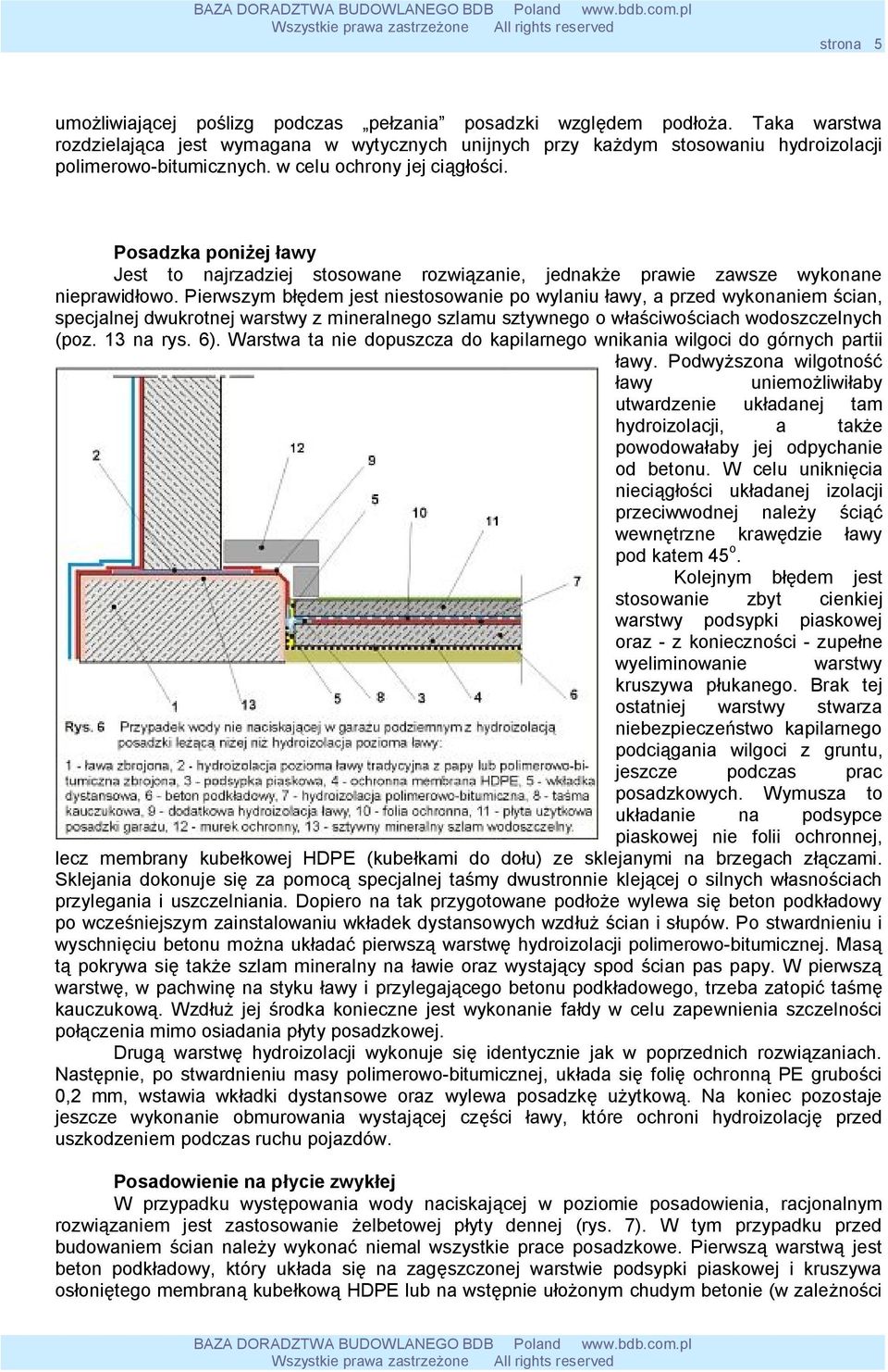 Pierwszym błędem jest niestosowanie po wylaniu ławy, a przed wykonaniem ścian, specjalnej dwukrotnej warstwy z mineralnego szlamu sztywnego o właściwościach wodoszczelnych (poz. 13 na rys. 6).