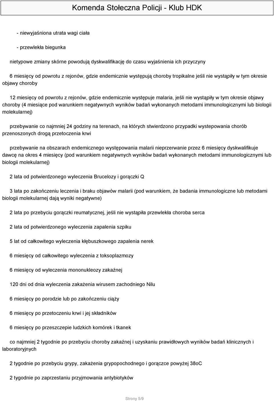 (4 miesiące pod warunkiem negatywnych wyników badań wykonanych metodami immunologicznymi lub biologii molekularnej) przebywanie co najmniej 24 godziny na terenach, na których stwierdzono przypadki