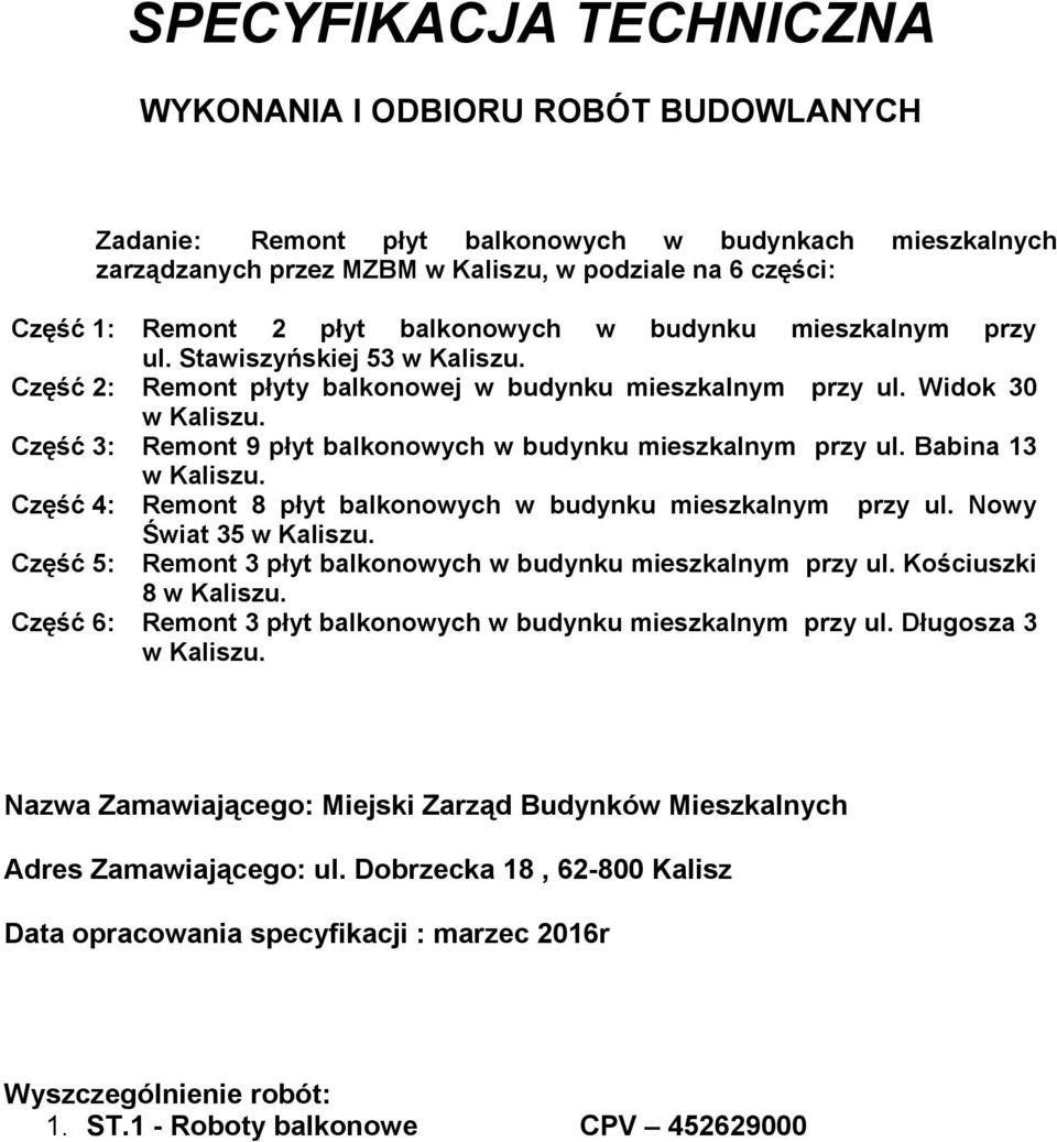 Część 3: Remont 9 płyt balkonowych w budynku mieszkalnym przy ul. Babina 13 w Kaliszu. Część 4: Remont 8 płyt balkonowych w budynku mieszkalnym przy ul. Nowy Świat 35 w Kaliszu.