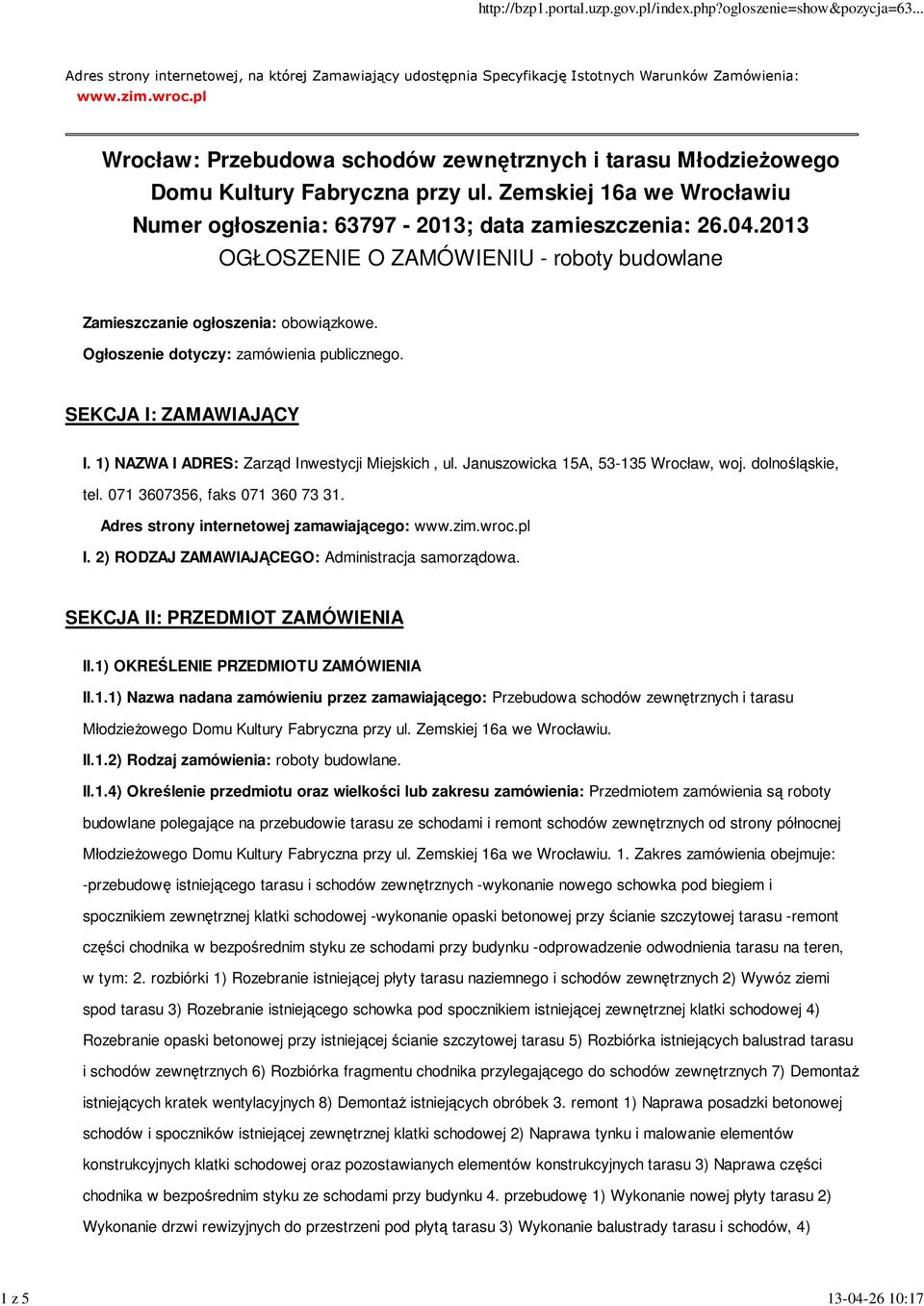 2013 OGŁOSZENIE O ZAMÓWIENIU - roboty budowlane Zamieszczanie ogłoszenia: obowiązkowe. Ogłoszenie dotyczy: zamówienia publicznego. SEKCJA I: ZAMAWIAJĄCY I.