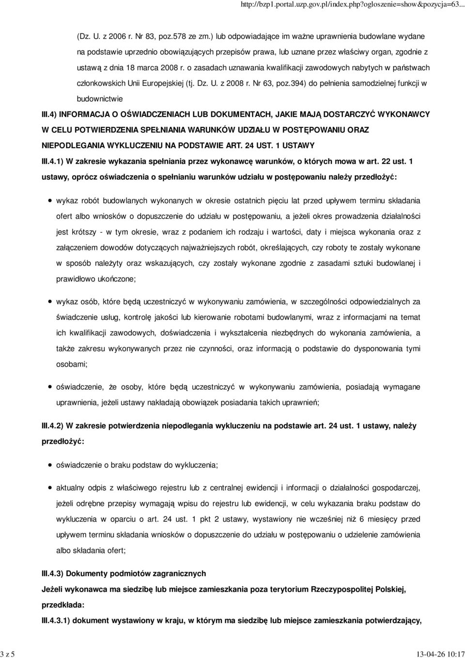 o zasadach uznawania kwalifikacji zawodowych nabytych w państwach członkowskich Unii Europejskiej (tj. Dz. U. z 2008 r. Nr 63, poz.394) do pełnienia samodzielnej funkcji w budownictwie III.