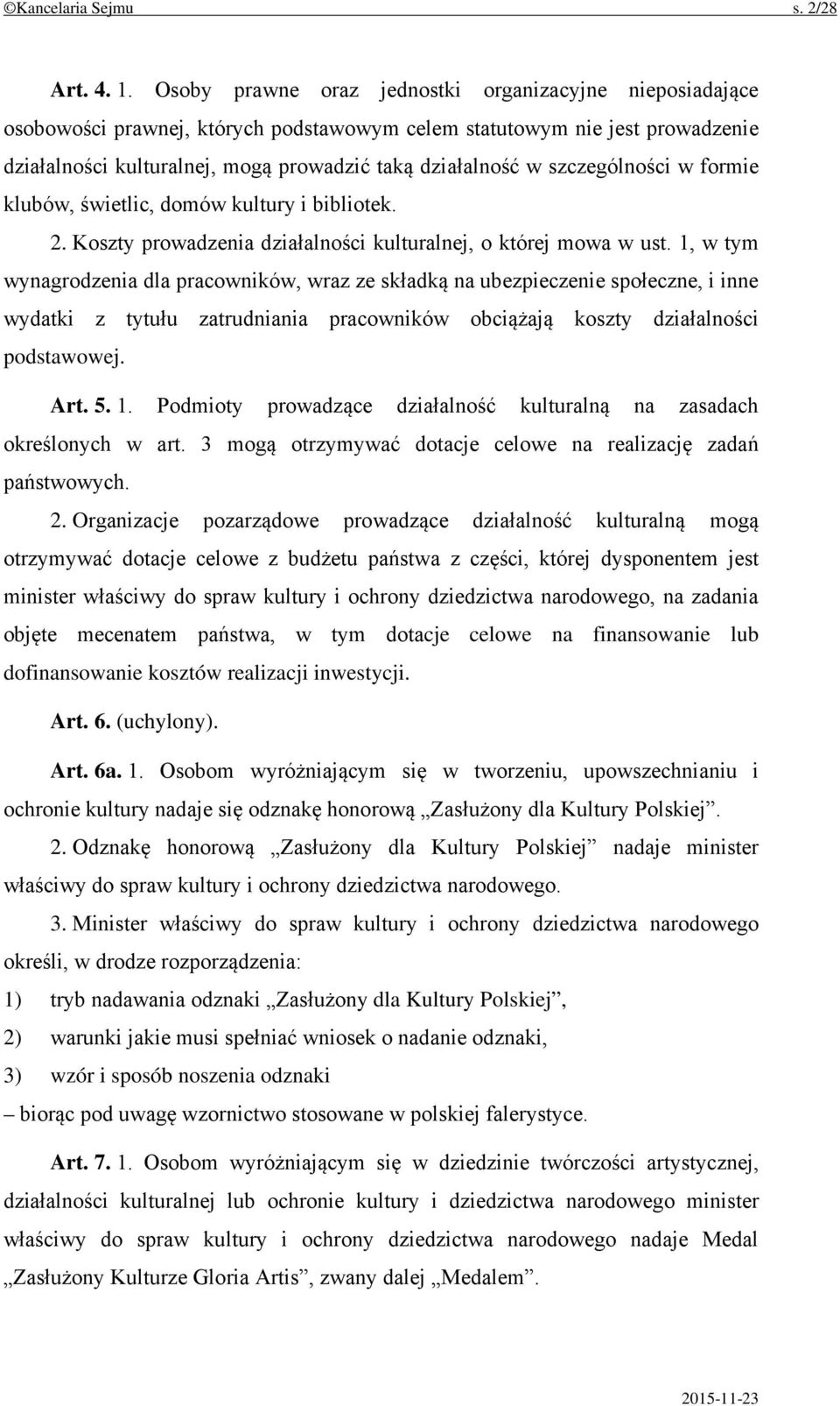 szczególności w formie klubów, świetlic, domów kultury i bibliotek. 2. Koszty prowadzenia działalności kulturalnej, o której mowa w ust.