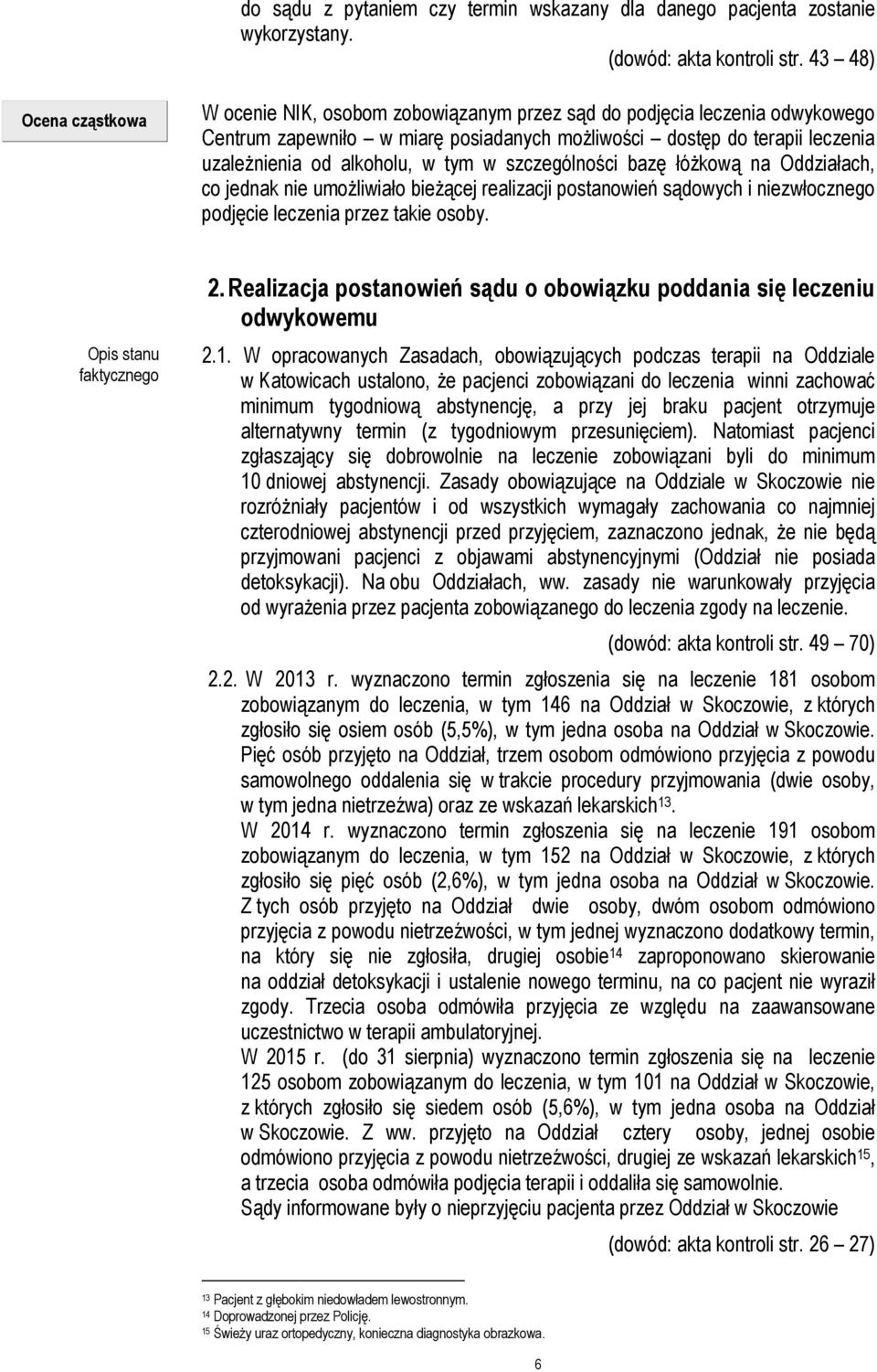 alkoholu, w tym w szczególności bazę łóżkową na Oddziałach, co jednak nie umożliwiało bieżącej realizacji postanowień sądowych i niezwłocznego podjęcie leczenia przez takie osoby.