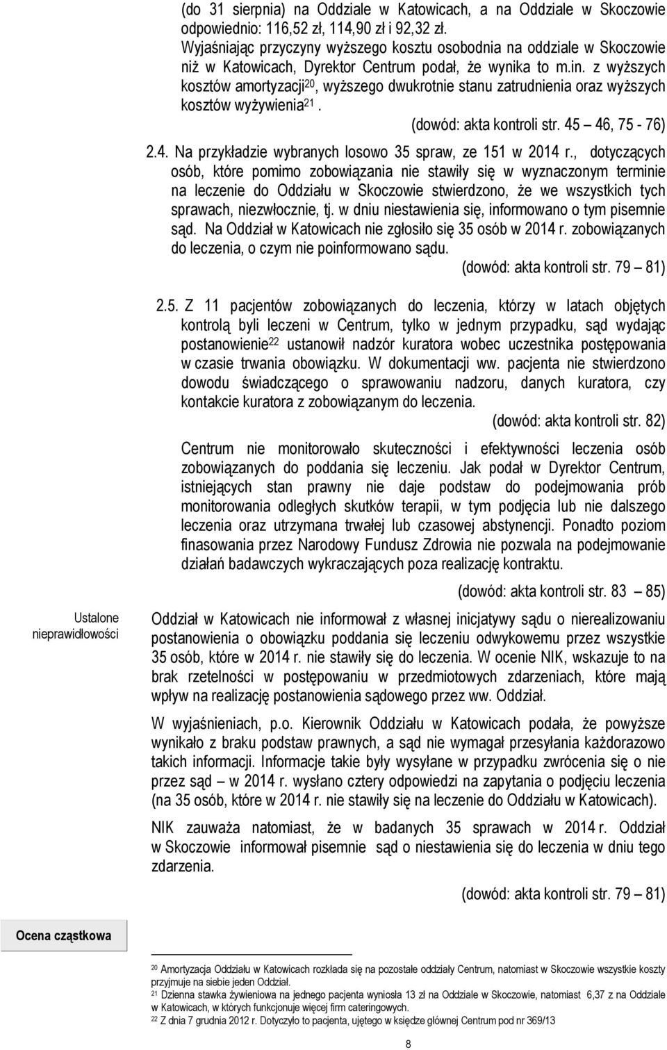 z wyższych kosztów amortyzacji 20, wyższego dwukrotnie stanu zatrudnienia oraz wyższych kosztów wyżywienia 21. (dowód: akta kontroli str. 45 46, 75-76) 2.4. Na przykładzie wybranych losowo 35 spraw, ze 151 w 2014 r.