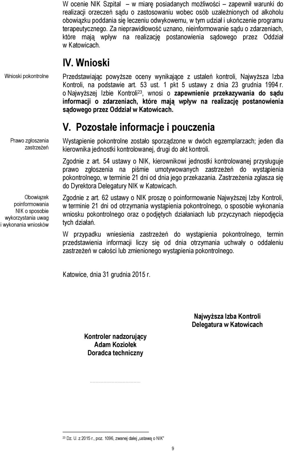 Wnioski pokontrolne Prawo zgłoszenia zastrzeżeń Obowiązek poinformowania NIK o sposobie wykorzystania uwag i wykonania wniosków IV.